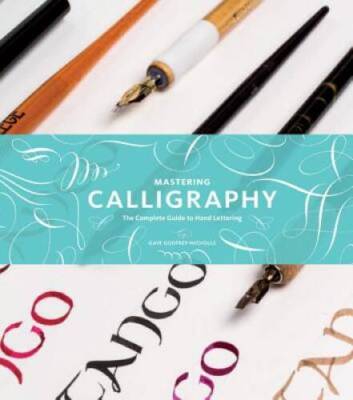 Mastering Calligraphy: The Complete Guide to Hand Lettering - Hardcover - GOOD