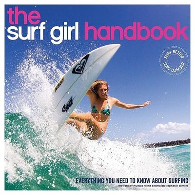 The Surf Girl Handbuch: Alles, was Sie über Surfen wissen müssen - Searle, Loui