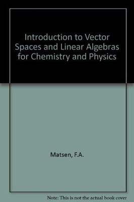 VECTOR SPACES AND ALGEBRAS FOR CHEMISTRY AND PHYSICS By F. A Matsen - Hardcover