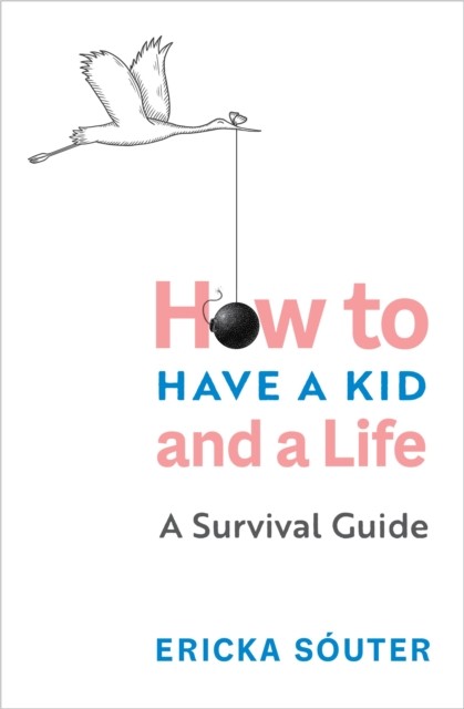 How to Have a Kid and a Life by Ericka Sóuter (Paperback Book)