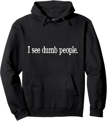 I See Dumb People Funny Quote Pullover Hoodie