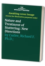 Nature and Treatment of Stuttering:..., Curlee, Richard