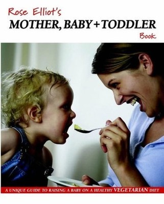 Rose Elliot's Mother, Baby and Toddler Book: A Uniq... by Elliot, Rose Paperback