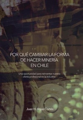 Por Qu Cambiar La Forma de Hacer Minera En Chile: Una Oportunidad para Reinventa