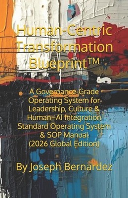 Human-Centric Transformation Blueprint(TM): A Governance-Grade Operating System 