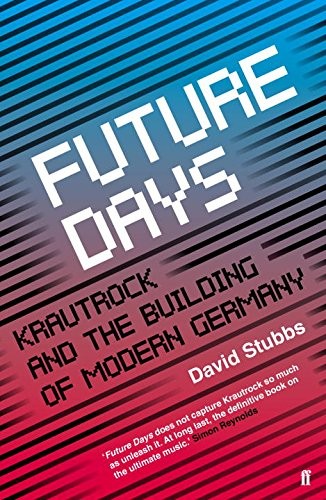 Future Days: Krautrock and the Building of Modern Germany,David