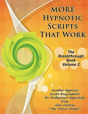 More Hypnotic Scripts That Work: The Breakthrough Book - Volume 2: New