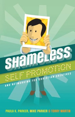 Shameless Self Promotion and Networking for Christian Creatives Parker (u. a.)
