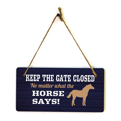 Keep The Gate Closed No Matter What The Horse Says! 5x10 Hanging Plus
