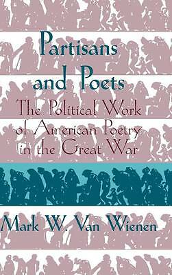 Partisans and Poets The Political Work of American Poetry in the Great War