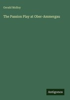 Gerald Molloy | The Passion Play At Ober-Ammergau | Buch | Englisch (2025)