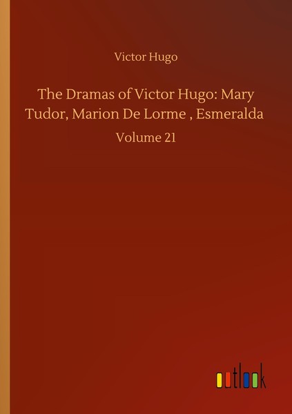 The Dramas Of Victor Hugo: Mary Tudor, Marion De Lorme , Esmeralda Victor Hugo-image
