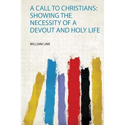 Call to Christians : Showing the Necessity of a Devout  -  NEW William Law 2020