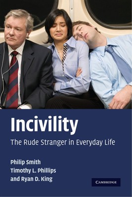 Incivility: The Rude Stranger in Everyday Life By Smith, Philip 