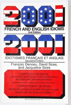 2001 French and English Idioms: 2001 Idiotismes Francais Et Anglais (English...