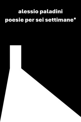 Libro - Alessio Paladini - Poesie Per Sei Settimane  - Youcanprint