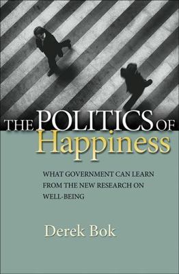 The Politics of Happiness: What Government Can Learn from the New Research on We