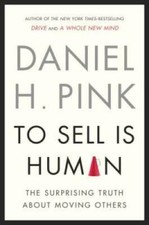 To Sell Is Human: The Surprising Truth About Moving Others - VERY GOOD