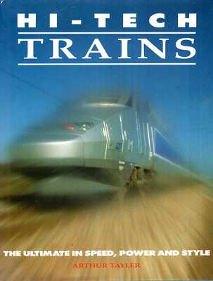 Tayler, Arthur HI-TECH TRAINS: THE ULTIMATE IN SPEED, POWER AND STYLE Hardback B
