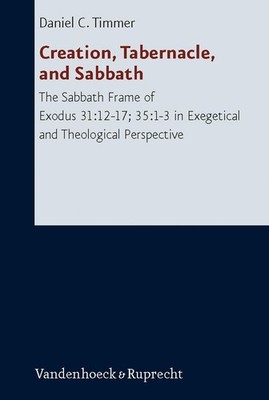Creation, Tabernacle, and Sabbath, Daniel C. Timmer