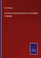A Common-School Dictionary Of The English Language Noah Webster Taschenbuch 2022
