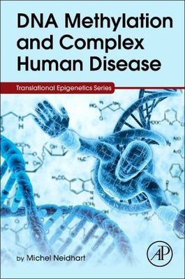 DNA Methylation and Complex Human Disease Neidhart Hardback Academic Press