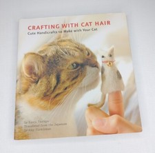 Crafting with Cat Hair Cute Handicrafts to Make with Your Cat 2009 Kaori Tsutaya