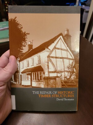 The Repair of Historic Timber Structures by David T. Yeomans (2004, Trade Paper 