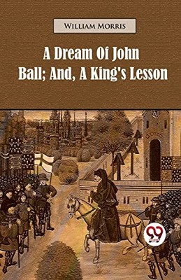 A Dream of John Ball; and, A King's Lesson by William Morris NEW BOOK