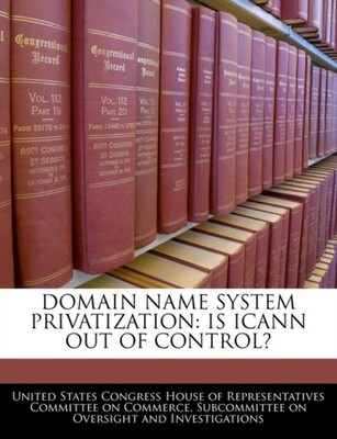 United States Congre - Domain Name System Privatization  Is Icann Out  - X555z