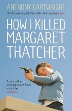 Anthony Cartwright How I Killed Margaret Thatcher (Paperback) (UK IMPORT)