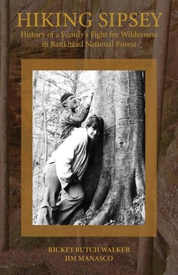 Rickey Butch Walker (u. a.) | Hiking Sipsey - The History of Bankhead Forest