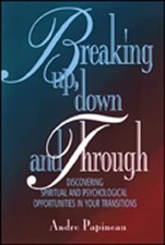 Breaking Up, Down and Through: Discovering Spiritual and Psychological Oppor...