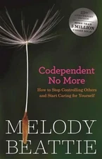 Codependent No More: How to Stop Controlling Others and Start Caring for...