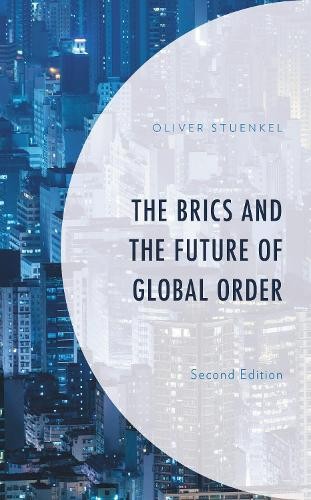 The BRICS and the Future of Global Order by Oliver Stuenkel - 9781498567275