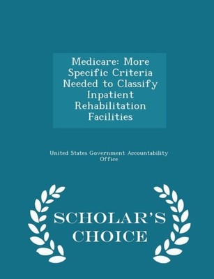 United States Govern - Medicare  More Specific Criteria Needed to Clas - X555z