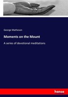 Moments On The Mount George Matheson