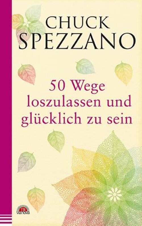 Chuck Spezzano | 50 Wege, Loszulassen Und Glücklich Zu Sein |