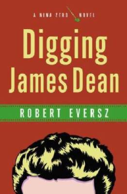 Digging James Dean: A Nina Zero Novel - Hardcover By Eversz, Robert - VERY GOOD