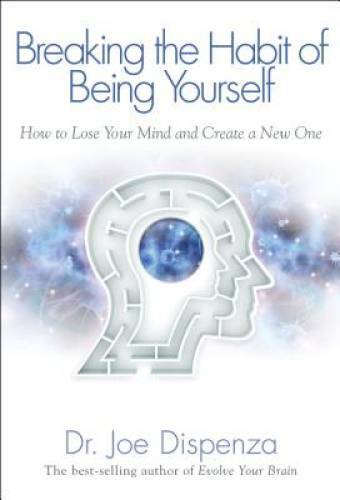 Breaking The Habit of Being Yourself Book