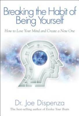 Breaking The Habit of Being Yourself: How to Lose Your Mind and Crea - VERY GOOD