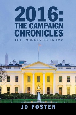 2016 The Campaign Chronicles: The Journey to Trump Jd Foster Taschenbuch 2017