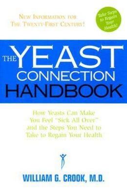 The Yeast Connection Handbook: How Yeasts Can Make You Feel Sick All Over and...