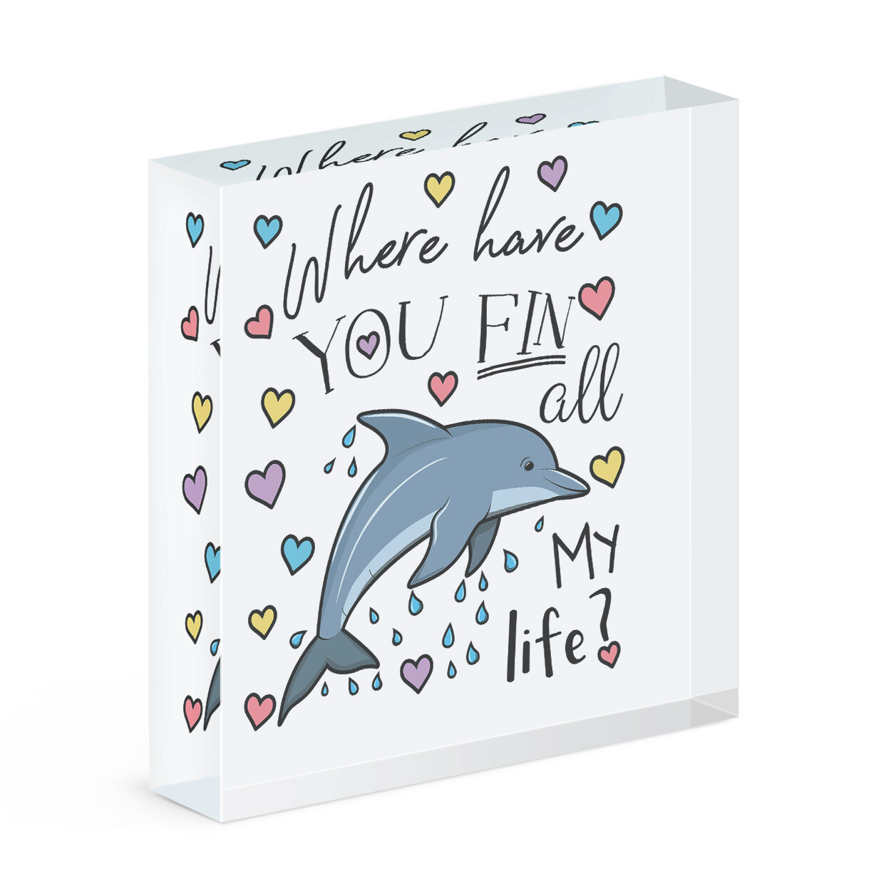 Dolphin Where Have You Fin All My Life Acrylic Photo Block Frame Valentines