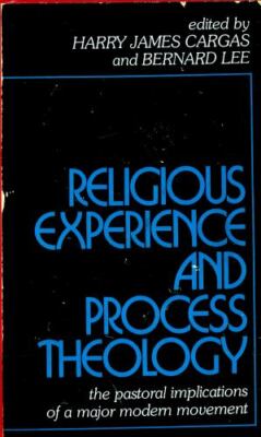 Religious Experience and Process Theology: The Pastoral Implications of a...
