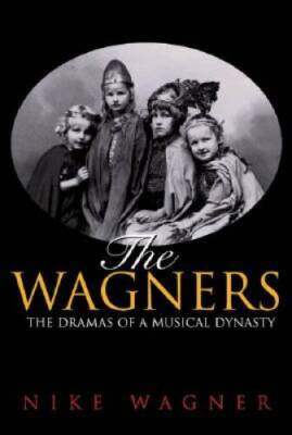 The Wagners: The Dramas of a Musical Dynasty - Hardcover - VERY GOOD