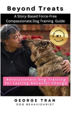 Beyond Treats: Revolutionary Dog Training for Lasting Behaviour Change: A Story-