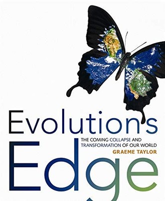 EVOLUTION'S EDGE: THE COMING COLLAPSE AND TRANSFORMATION By Graeme Taylor *NEW*