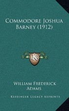 COMMODORE JOSHUA BARNEY (1912) By William Frederick Adams - Hardcover BRAND NEW