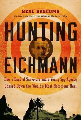 Hunting Eichmann: How a Band of Survivors and a Young Spy Agency Chased Down the